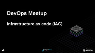 Partner of:
DevOps Meetup
Infrastructure as code (IAC)
 