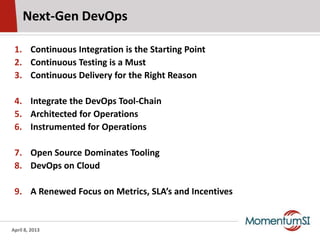 Next-Gen DevOps

 1. Continuous Integration is the Starting Point
 2. Continuous Testing is a Must
 3. Continuous Delivery...
