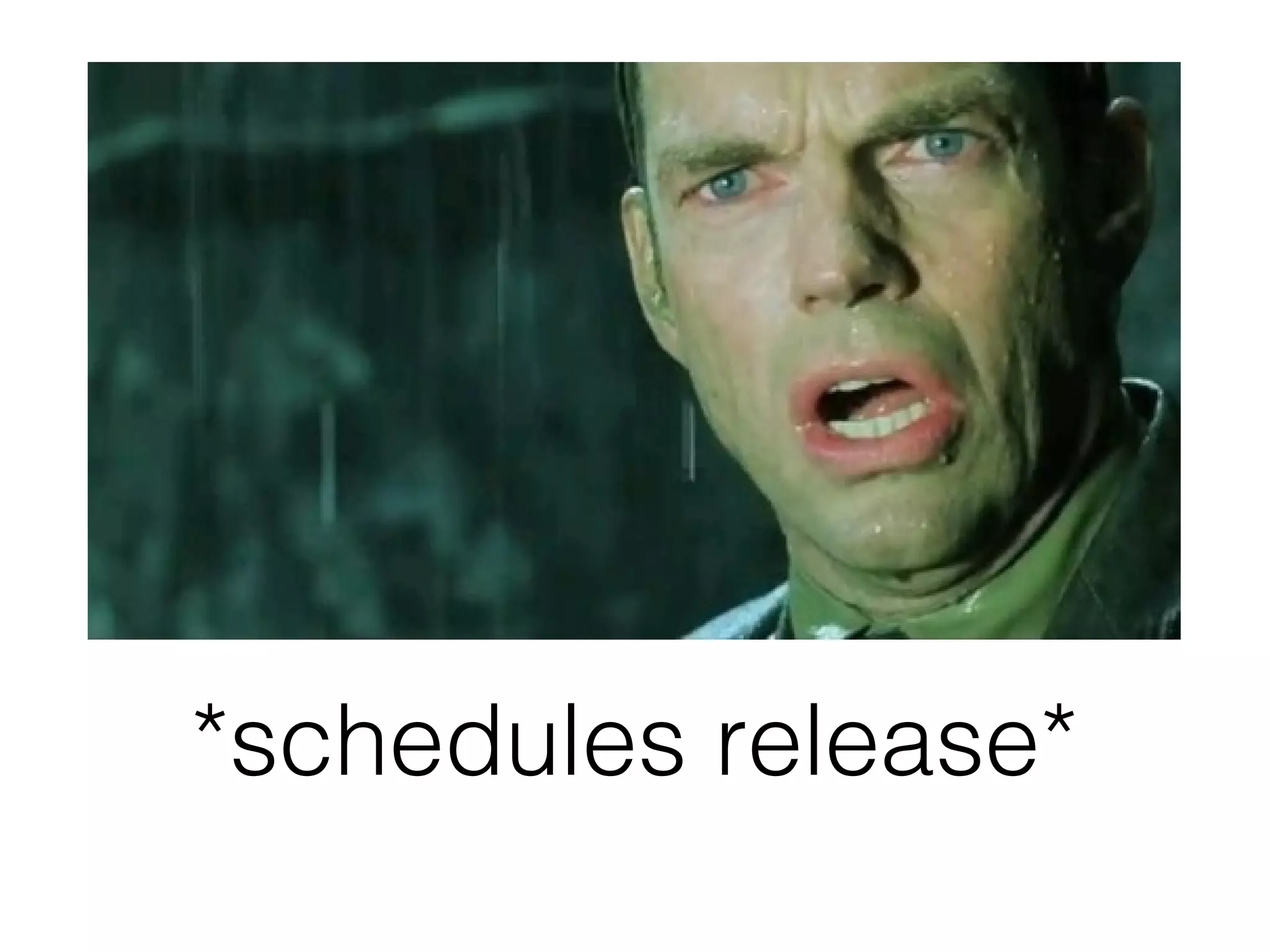 *schedules release*
 