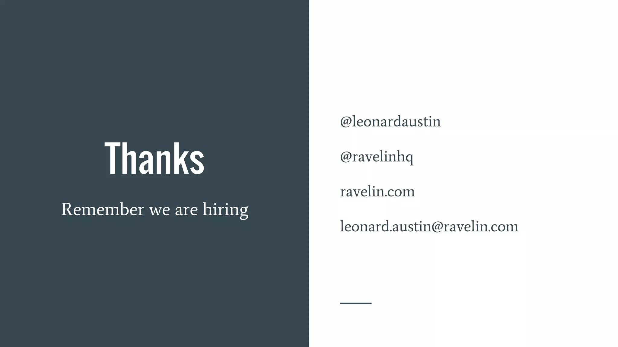 Thanks
@leonardaustin
@ravelinhq
ravelin.com
leonard.austin@ravelin.com
Remember we are hiring
 