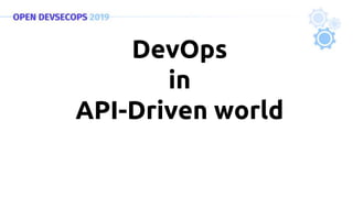 DevOps
in
API-Driven world
 