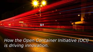 PAGE9
DEVOPS
INDONESIA
How the Open Container Initiative (OCI)How the Open Container Initiative (OCI)
is driving innovation.is driving innovation.
 