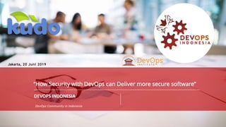 PAGE1
DEVOPS INDONESIA
PAGE
1
DEVOPS INDONESIA
DEVOPS INDONESIA
DevOps Community in Indonesia
Jakarta, 20 Juni 2019
“How Security with DevOps can Deliver more secure software”
 