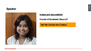 PAGE13
DEVOPS INDONESIA
Speaker
KAMALIKAMAJUMDER
FounderofCloudkata®,StaxaLLP
TalkTitle:DevOps NotaToolbox
 