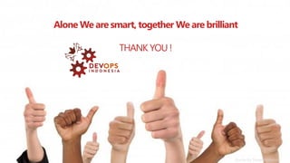 PAGE23
DEVOPS INDONESIA
Alone We are smart, together We are brilliant
THANK YOU !
Quote by Steve Anderson
 