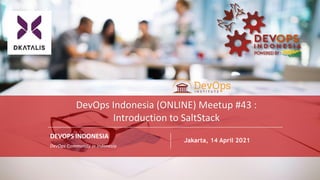 PAGE
1
DEVOPS INDONESIA
PAGE
1
DEVOPS INDONESIA
DEVOPS INDONESIA
DevOps Community in Indonesia
Jakarta, 14 April 2021
DevOps Indonesia (ONLINE) Meetup #43 :
Introduction to SaltStack
 