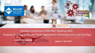 PAGE
1
DEVOPS INDONESIA
PAGE
1
DEVOPS INDONESIA
DEVOPS INDONESIA
DevOps Community in Indonesia
Jakarta, 5 Mei 2021
DevOps Indonesia (ONLINE) Meetup #43 :
Feature Scoring in Green Field Application Development and DevOps
 
