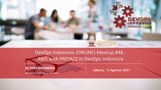 PAGE
1
DEVOPS INDONESIA
PAGE
1
DEVOPS INDONESIA
DEVOPS INDONESIA
DevOps Community in Indonesia
Jakarta, 12 Agustus 2021
DevOps Indonesia (ONLINE) Meetup #46 :
AWS with PAYFAZZ in DevOps Indonesia
 