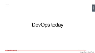 PAGE5
DEVOPS INDONESIA
Image: Alamy Stock Photo
DevOps today
 