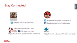 PAGE66
DEVOPS
INDONESIA
linkedin.com/in/yusufhadiwinata/
https://www.meetup.com/Docker-Indonesia/
Stay Connected
@devopsindonesia
facebook.com/yusuf.hadiwinata
www.devopsindonesia.com
linkedin.com/in/mademulia/
https://www.meetup.com/DevOps-Indonesia
 