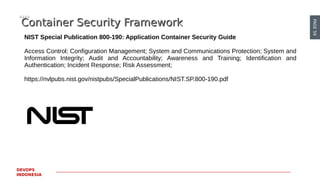 PAGE59
DEVOPS
INDONESIA
Container Security FrameworkContainer Security Framework
NIST Special Publication 800-190: Applica...