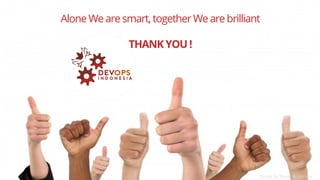 PAGE68
DEVOPS
INDONESIA
Alone We are smart, together We are brilliant
THANK YOU !
Quote by Steve Anderson
 
