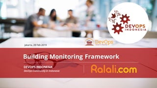 PAGE1
DEVOPS INDONESIA
DEVOPS INDONESIA
Jakarta, 28 Feb 2019
Building Monitoring Framework
DevOpsCommunity in Indonesia
 