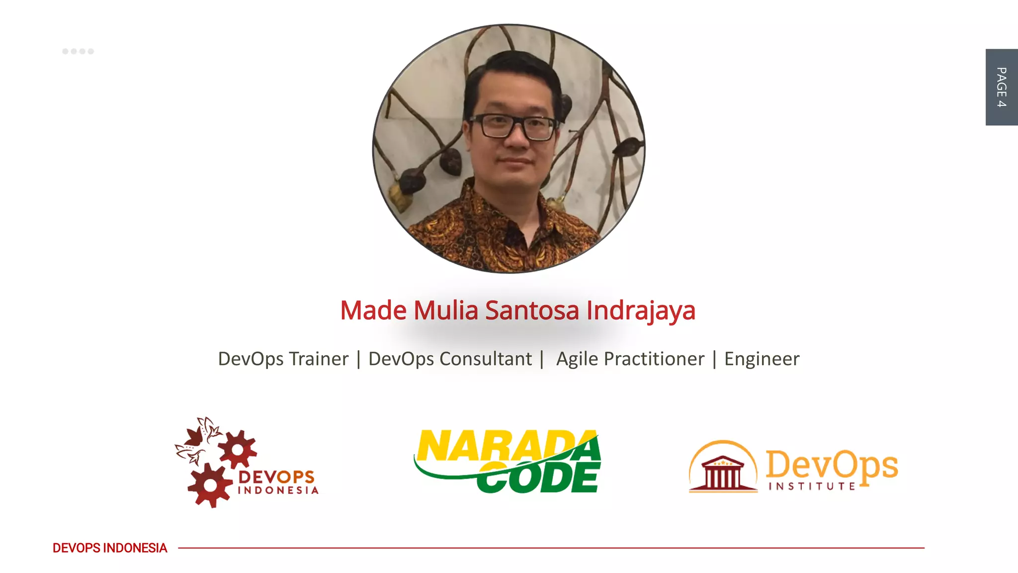 PAGE4
DEVOPS INDONESIA
DevOps Trainer | DevOps Consultant | Agile Practitioner | Engineer
Made Mulia Santosa Indrajaya
 