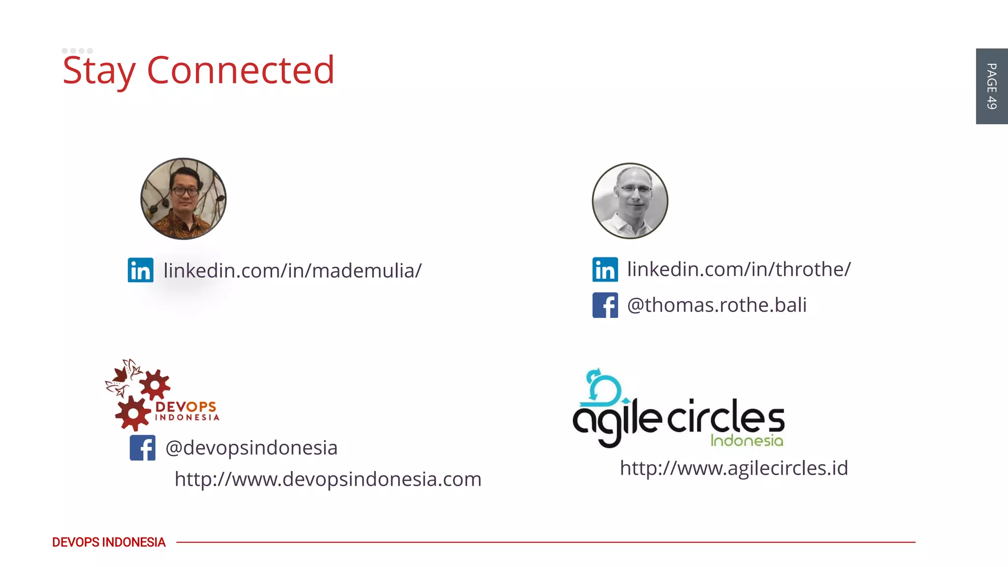 PAGE49
DEVOPS INDONESIA
linkedin.com/in/throthe/
http://www.agilecircles.id
Stay Connected
@devopsindonesia
@thomas.rothe.bali
http://www.devopsindonesia.com
linkedin.com/in/mademulia/
 