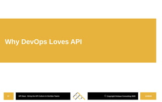 12/08/20API Days - Bring the API Culture to DevOps Teams37 ⓒ Copyright Entique Consulting 2020
Why DevOps Loves API
 