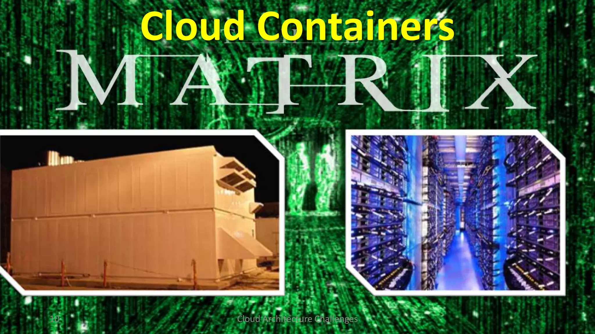 Cloud Containers

10

Cloud Architecture Challenges

 
