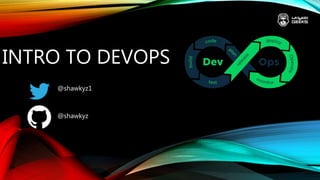 INTRO TO DEVOPS
@shawkyz1
@shawkyz
 