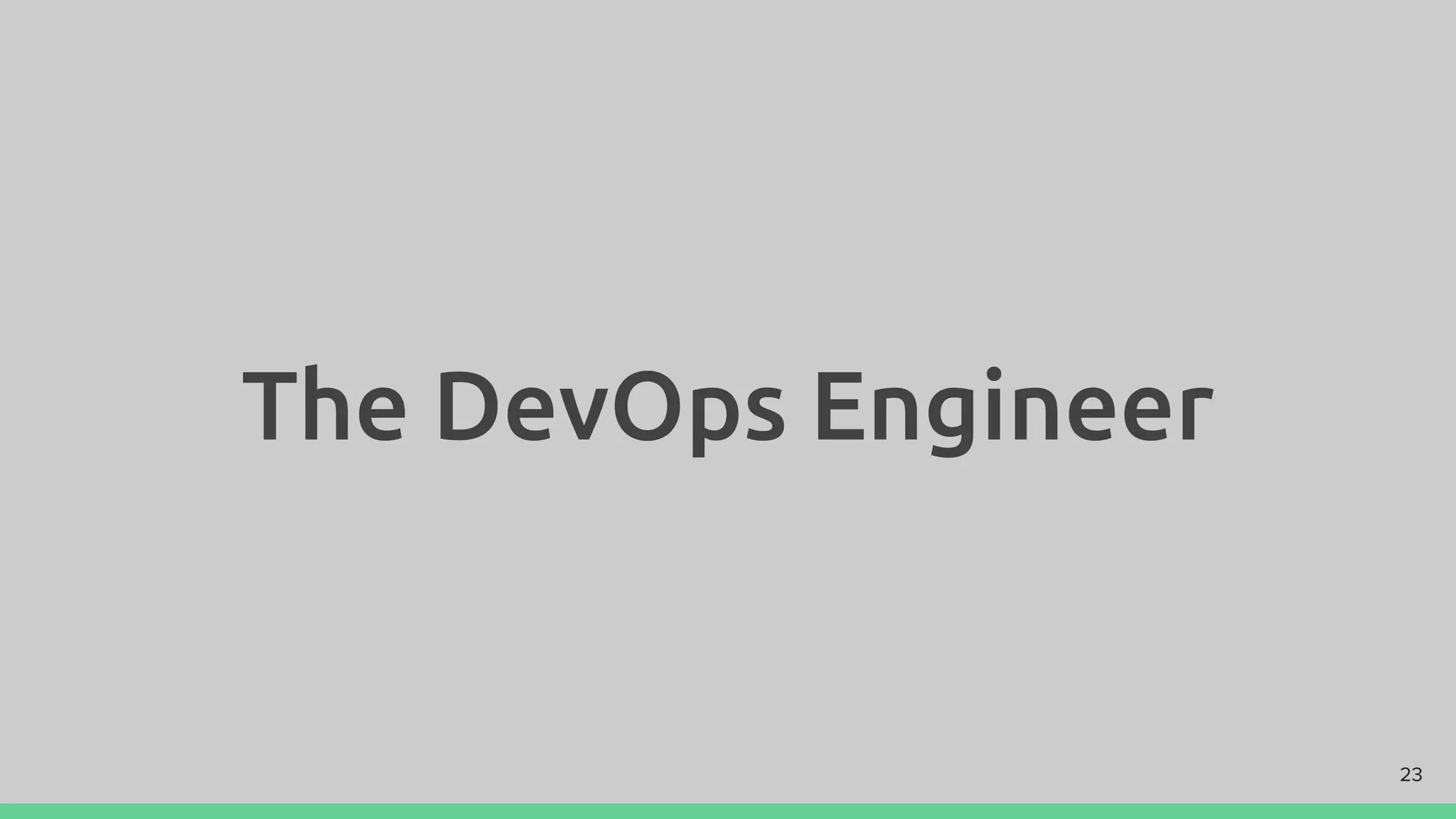 The DevOps Engineer
23
 