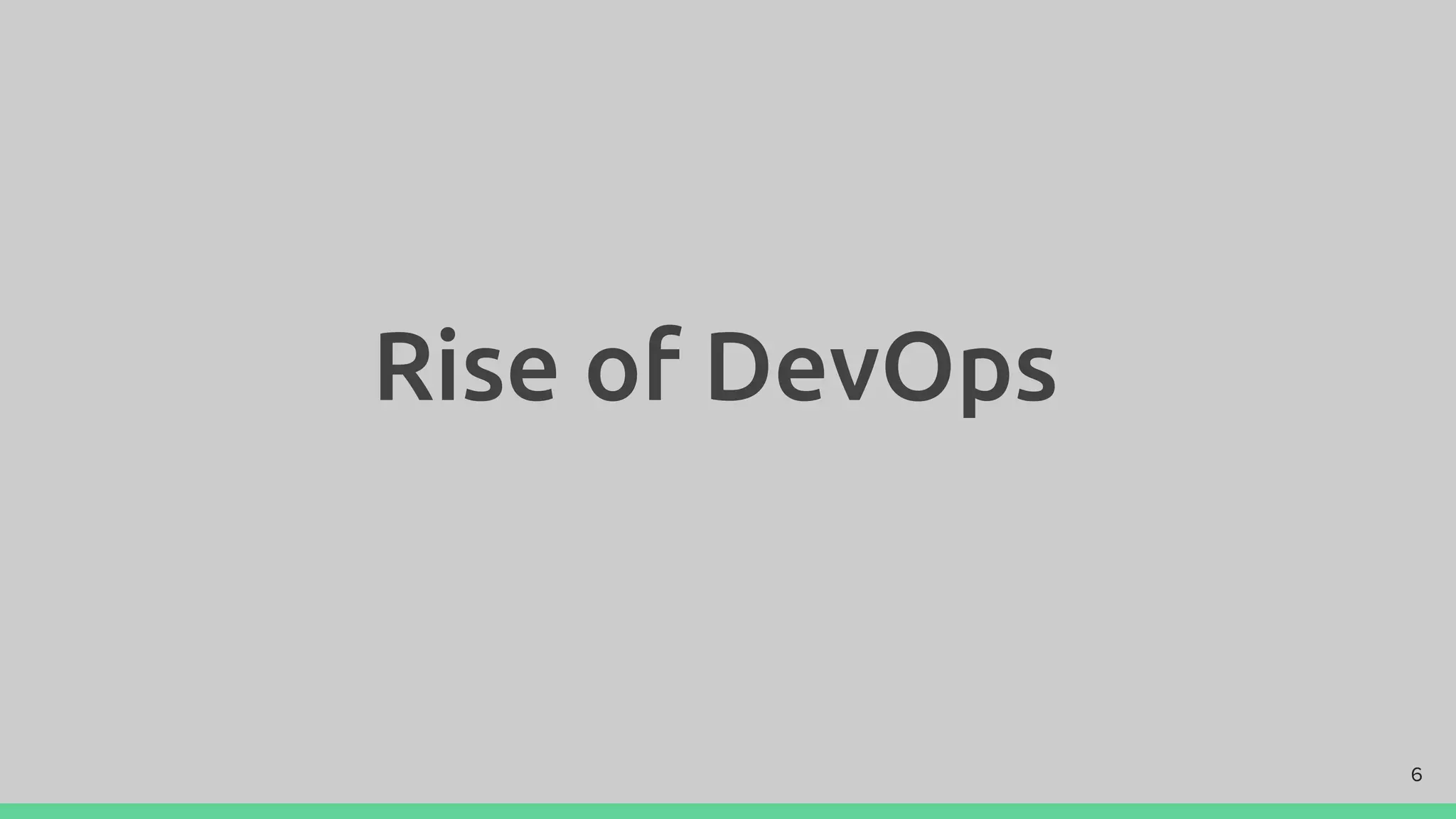 Rise of DevOps
6
 