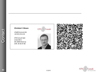 Contact
83
Christian F. Nissen
cfn@cfnconsult.dk
+45 40 19 41 45
CFN Consult ApS
Linde Allé 1
DK-2600 Glostrup
CVR: 39 36 47 86
© 2018
 