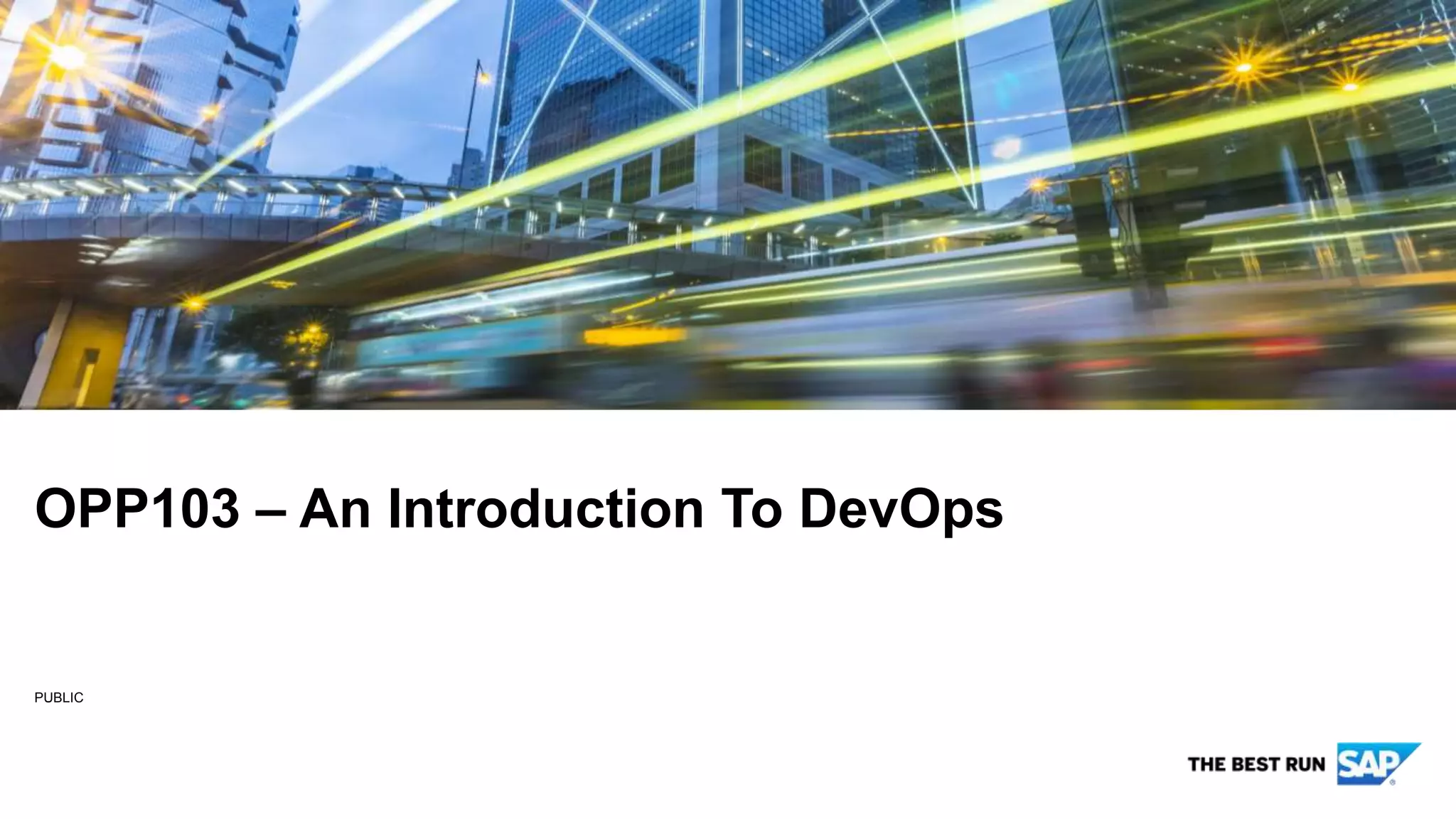 PUBLIC
OPP103 – An Introduction To DevOps
 