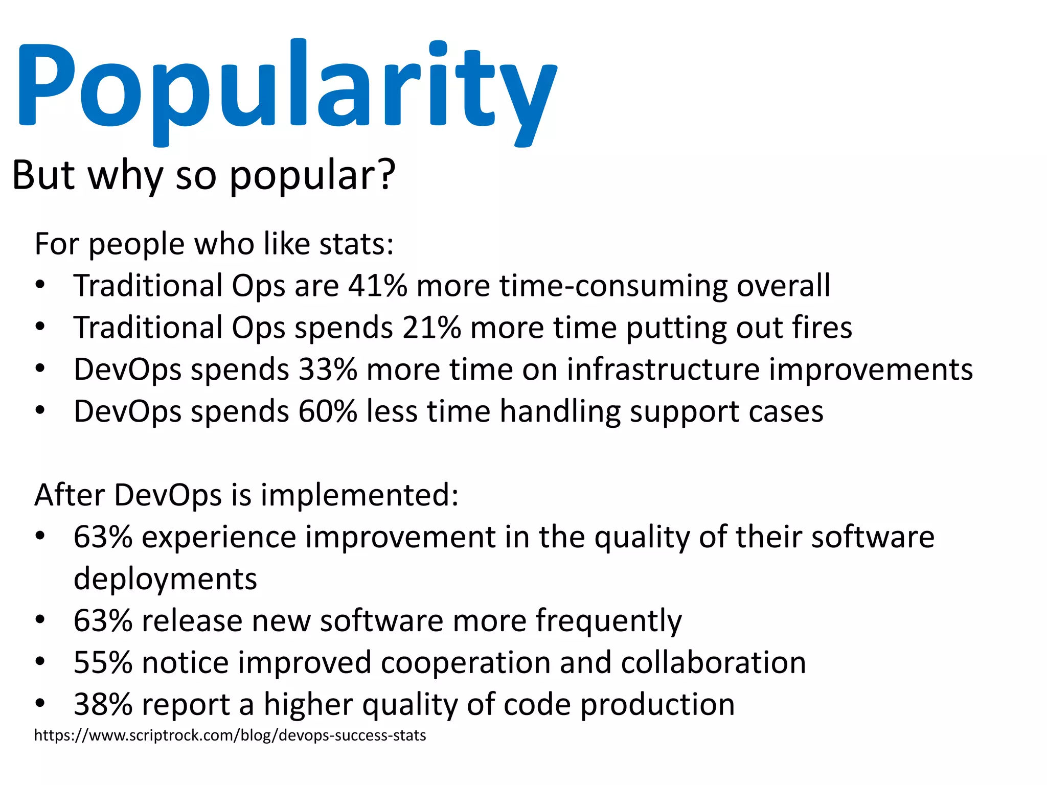 Forecast
“DevOps will shift from being a niche approach to application development and deployment
and move into the mainstream over the next 12 months or
so.”
– Gartner
“So appealing will this grassroots philosophy prove that it will be taken up by a quarter
of Global 2000 organizations”
– Computer Weekly
 