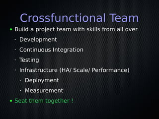 Crossfunctional TeamCrossfunctional Team
● Build a project team with skills from all overBuild a project team with skills ...