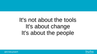 @krisbuytaert
It's not about the tools
It's about change
It's about the people
 