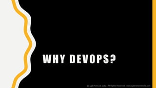 WHY DEVOPS?
@ Agile Network India , All Rights Reserved. www.agilenetworkindia.com
 