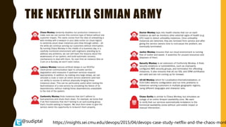 @sudiptal
THE NEXTFLIX SIMIAN ARMY
https://insights.sei.cmu.edu/devops/2015/04/devops-case-study-netflix-and-the-chaos-monk
 