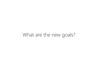 What are the new goals?
 