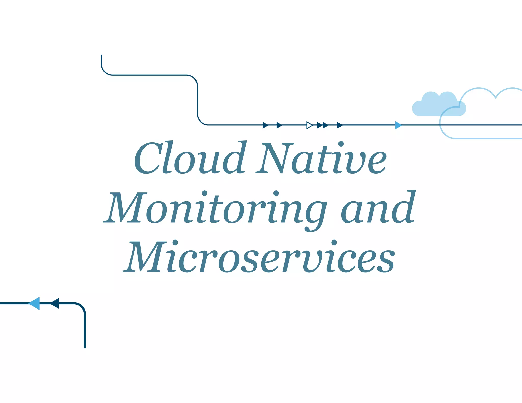 Cloud Native 
Monitoring and 
Microservices 
 
