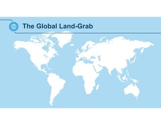 The Global Land-Grab 
 