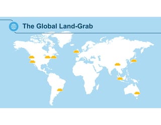 The Global Land-Grab 
 