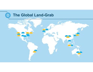 The Global Land-Grab 
 
