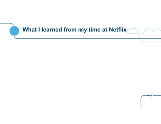 What I learned from my time at Netflix 
 
