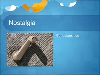Nostalgia
Car automation
9
 