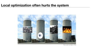 Photo credit: Doc Searls on Flickr
Local optimization often hurts the system
 