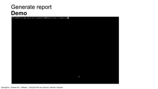 Generate report
Demo
SpringOne | Daimler AG + VMware | DevOps KPIs as a Service: Daimler’s Solution
 