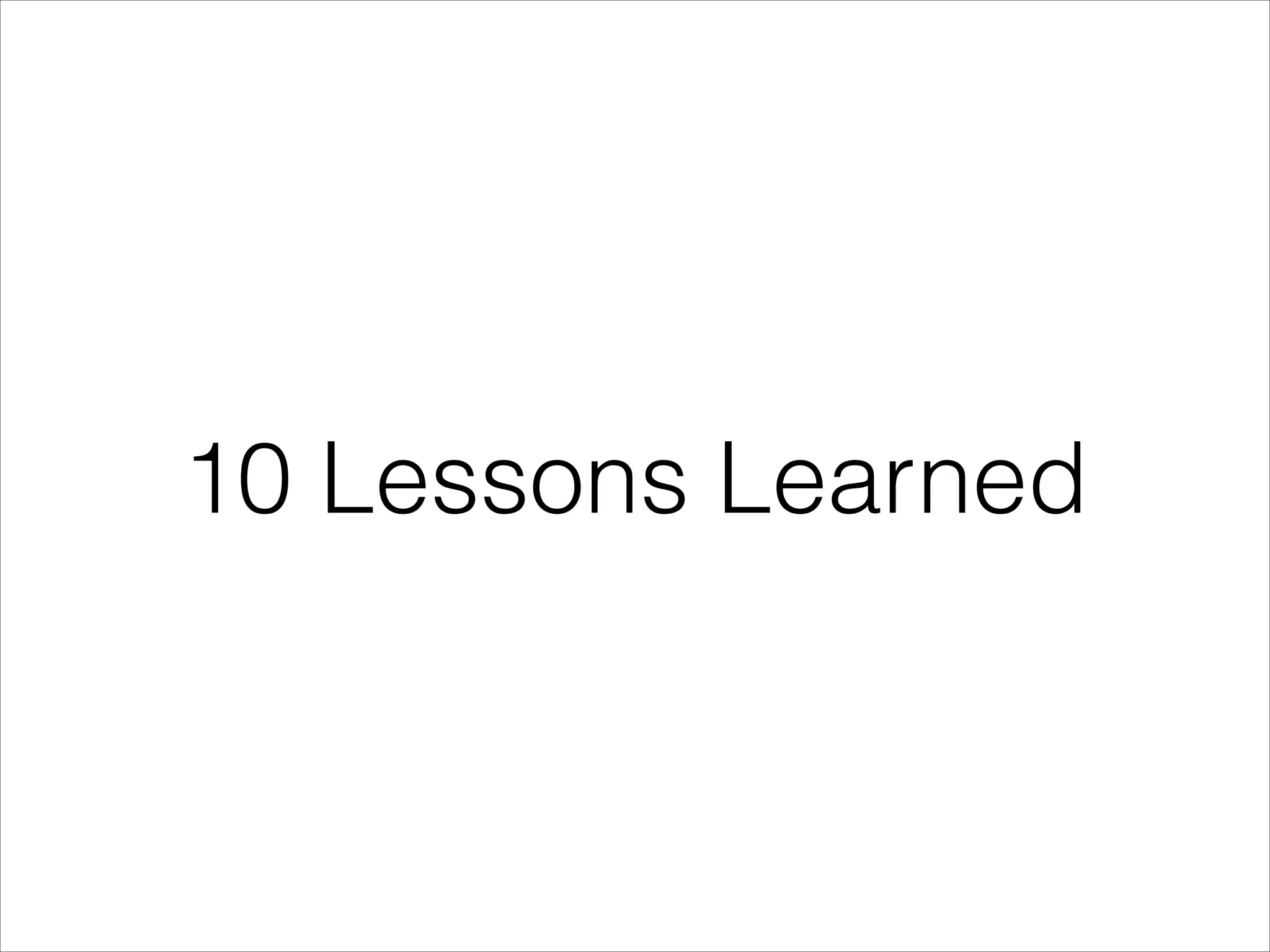 10 Lessons Learned

 