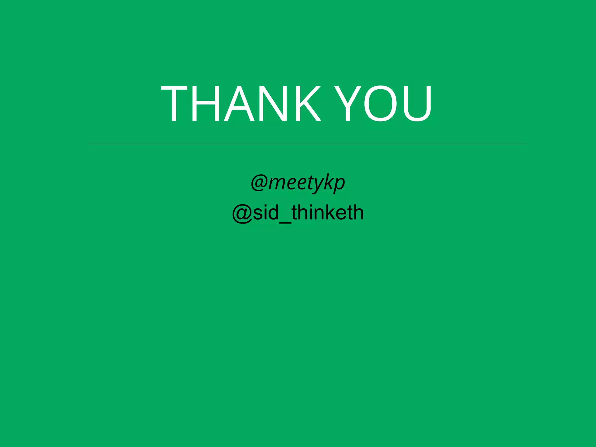 THANK YOU
@meetykp
@sid_thinketh
 