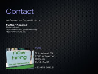 Contact
Kris Buytaert Kris.Buytaert@inuits.be
Further Reading
@krisbuytaert
http://www.krisbuytaert.be/blog/
http://www.inuits.be/

Inuits
Duboistraat 50
2060 Antwerpen
Belgium
891.514.231
+32 475 961221

 