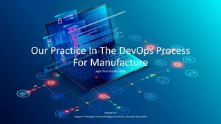 Our Practice In The DevOps Process
For Manufacture
Agile Tour Hsinchu 2019
Edward Kuo
Kingston IT Manager| Microsoft Regional Director| Microsoft Azure MVP
 