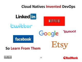 10
Cloud Natives Invented DevOps
So Learn From Them
 