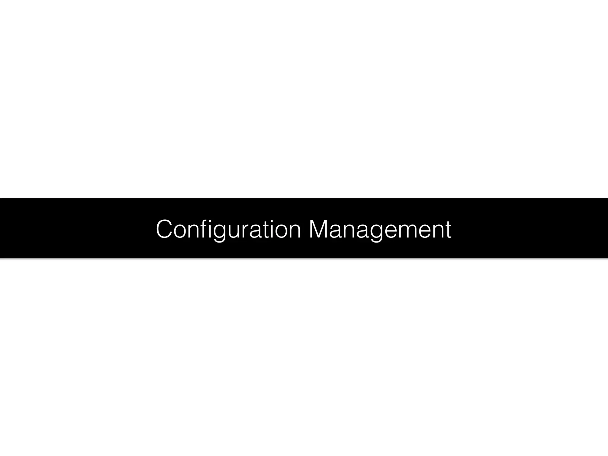 Conﬁguration Management
 