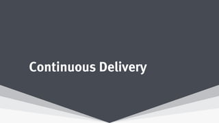 Continuous Delivery
 