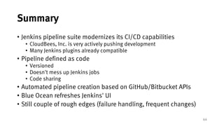 44
Summary
• Jenkins pipeline suite modernizes its CI/CD capabilities
• CloudBees, Inc. is very actively pushing developme...
