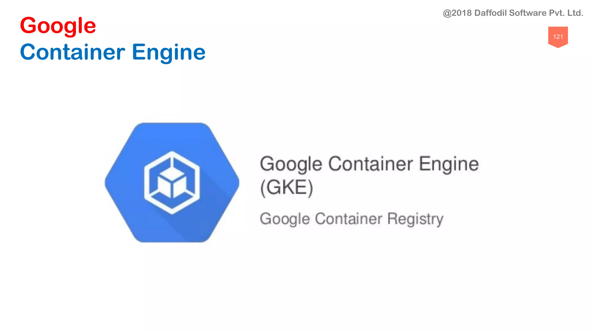 121
Google
Container Engine
@2018 Daffodil Software Pvt. Ltd.
 