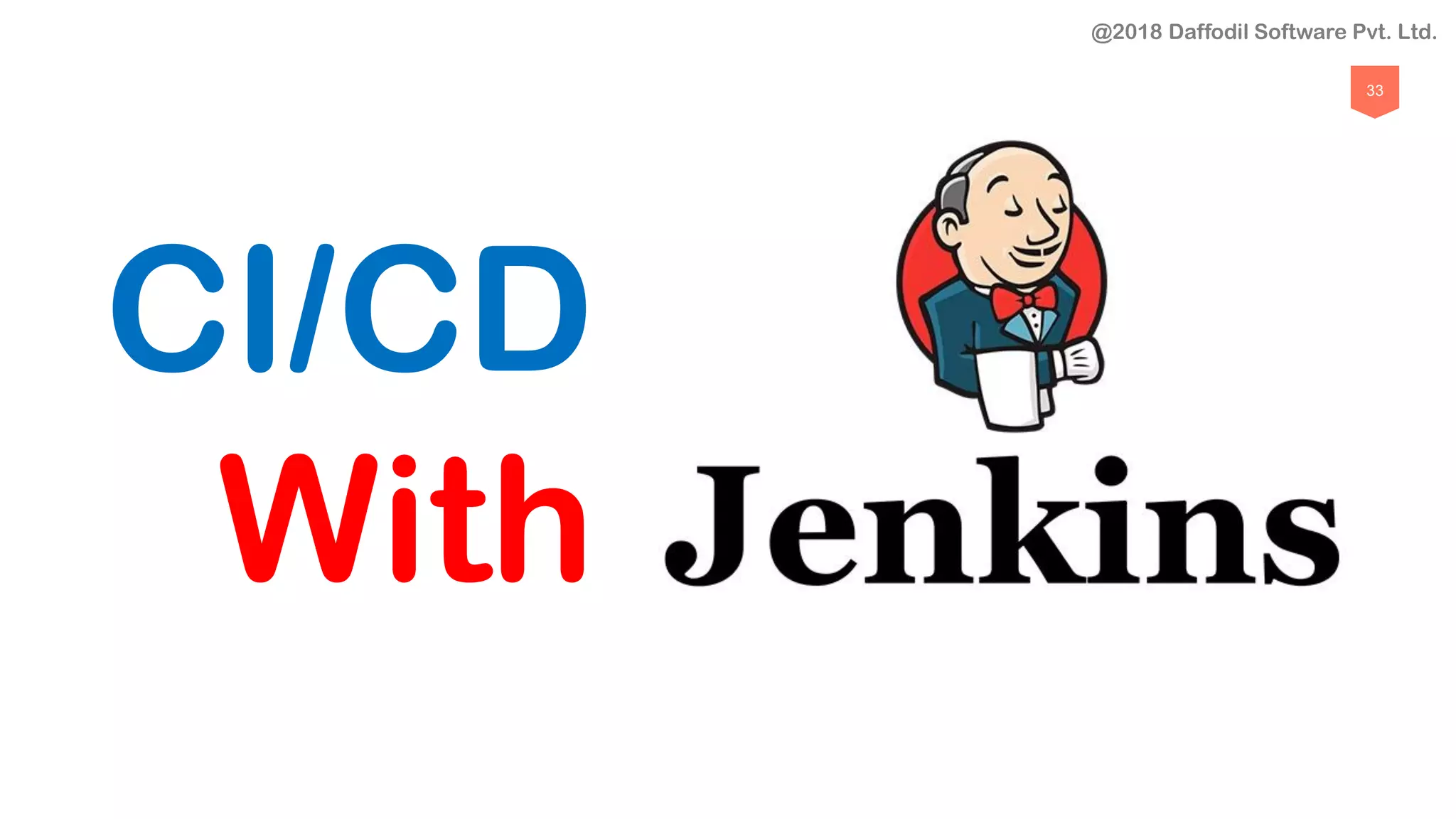 33
CI/CD
With
@2018 Daffodil Software Pvt. Ltd.
 